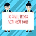 Text sign showing Do Small Things With Great Love. Conceptual photo Motivation Inspire to make little actions Male and