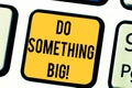 Text sign showing Do Something Big. Conceptual photo achieving a such position which is beyond expectations Keyboard key Royalty Free Stock Photo