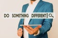 Text sign showing Do Something Different. Conceptual photo be unique Think outside of the box Have some fun Man in the