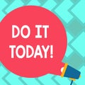 Text sign showing Do It Today. Conceptual photo Start working doing something needed now Blank Round Color Speech Bubble