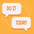 Text sign showing Do It Today. Conceptual photo Start working doing something needed now.