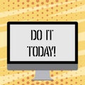 Text sign showing Do It Today. Conceptual photo Start working doing something needed now.