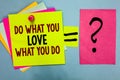 Text sign showing Do What You Love What You Do. Conceptual photo Make things that motivate yourself Passion Bright colorful sticky