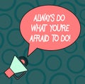 Text sign showing Always Do What You Re Afraid To Do. Conceptual photo Overcome your fear Challenge motivation Blank