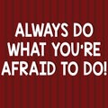 Text sign showing Always Do What You Re Afraid To Do. Conceptual photo Overcome your fear Challenge motivation Seamless