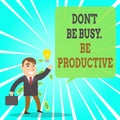 Text sign showing Don T Be Busy Be Productive. Conceptual photo Work efficiently Organize your schedule time Successful