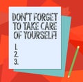 Text sign showing Don T Forget To Take Care Of Yourself. Conceptual photo Be aware of your demonstratingal health Stack