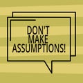 Text sign showing Don T Make Assumptions. Conceptual photo Do not accept something to be true without proof Rectangular