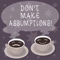 Text sign showing Don T Make Assumptions. Conceptual photo Do not accept something to be true without proof Sets of Cup Saucer for