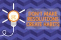 Text sign showing Don T Make Resolutions Create Habits. Conceptual photo Routine for everyday to achieve goals Big idea