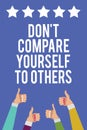 Text sign showing Don t not Compare Yourself To Others. Conceptual photo Be your own version unique original Men women hands thumb