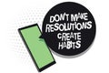 Text sign showing Don t not Make Resolutions Create Habits. Conceptual photo Routine for everyday to achieve goals Cell phone rece
