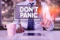 Text sign showing Don T Panic. Conceptual photo to avoid sudden uncontrollable fear or anxiety Keep calm Female business