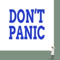 Text sign showing Don T Panic. Conceptual photo to avoid sudden uncontrollable fear or anxiety Keep calm Front view Royalty Free Stock Photo