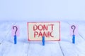 Text sign showing Don T Panic. Conceptual photo to avoid sudden uncontrollable fear or anxiety Keep calm Scribbled and Royalty Free Stock Photo