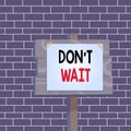 Text sign showing Don T Wait. Conceptual photo Take action now and do something for a purpose Act quickly Wood plank
