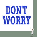 Text sign showing Don T Worry. Conceptual photo used to say for trying to make someone less nervous or upset Front view