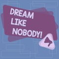 Text sign showing Dream Like Nobody. Conceptual photo wish for bigger things goals than everyone on planet Megaphone