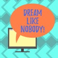 Text sign showing Dream Like Nobody. Conceptual photo wish for bigger things goals than everyone on planet Mounted