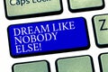 Text sign showing Dream Like Nobody Else. Conceptual photo Have mote motivation inspiration than others Keyboard key