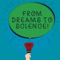 Text sign showing From Dreams To Science. Conceptual photo Imagination transformed in reality technology Blank Oval