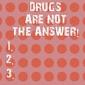 Text sign showing Drugs Are Not The Answer. Conceptual photo Addiction problems good advice to help health Circle photo