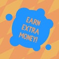 Text sign showing Earn Extra Money. Conceptual photo improve your skills work extra hours or second job Blank Deformed