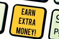 Text sign showing Earn Extra Money. Conceptual photo improve your skills work extra hours or second job Keyboard key