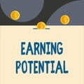 Text sign showing Earning Potential. Conceptual photo Top salary for a particular field or professional job Front view