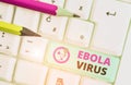 Text sign showing Ebola Virus. Conceptual photo a viral hemorrhagic fever of huanalysiss and other primates.