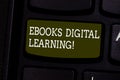 Text sign showing Ebooks Digital Learning. Conceptual photo book publication made available in digital form Keyboard key