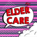 Text sign showing Elder Care. Internet Concept the care of older people who need help with medical problems