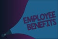 Text sign showing Employee Benefits. Conceptual photo Indirect and noncash compensation paid to an employee