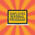 Text sign showing Employee Referral Program. Conceptual photo hire best talent from employees existing networks Laptop