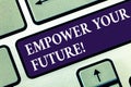 Text sign showing Empower Your Future. Conceptual photo career development and employability curriculum guide Keyboard