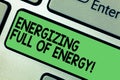 Text sign showing Energizing Full Of Energy. Conceptual photo Focused energized full of power motivated Keyboard key