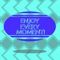 Text sign showing Enjoy Every Moment. Conceptual photo Remove unneeded possessions Minimalism force live present Blank