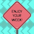 Text sign showing Enjoy Your Week. Conceptual photo Best wishes for the start of weekdays have great days Blank Diamond