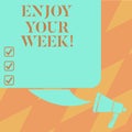 Text sign showing Enjoy Your Week. Conceptual photo Best wishes for the start of weekdays have great days Color