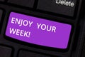 Text sign showing Enjoy Your Week. Conceptual photo Best wishes for the start of weekdays have great days Keyboard key