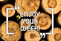 Text sign showing Enjoy Your Week. Conceptual photo Best wishes for the start of weekdays have great days Wooden