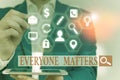 Text sign showing Everyone Matters. Conceptual photo everything that happens is part of a bigger picture. Royalty Free Stock Photo