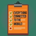 Text sign showing Everything Connected To The Mobile. Conceptual photo Online communications all in your device Lined Color