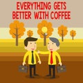 Text sign showing Everything Gets Better With Coffee. Conceptual photo Have a hot drink when having problems Two White