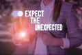 Text sign showing Expect The Unexpected. Conceptual photo Anything can Happen Consider all Possible Events Woman wear