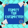 Text sign showing Expect The Unexpected. Conceptual photo Anything could happen Not to be surprised by the event Hu