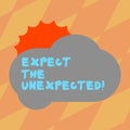 Text sign showing Expect The Unexpected. Conceptual photo Anything could happen Not to be surprised by the event Sun