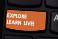 Text sign showing Explore Learn Live. Conceptual photo accept and deal with something bad or situation Keyboard key