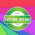 Text sign showing Explore Nature. Conceptual photo Discovering the countryside Enjoying the wildlife Travel Colored