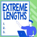 Text sign showing Extreme Lengths. Business concept Make a great or extreme effort to do something better Creating New